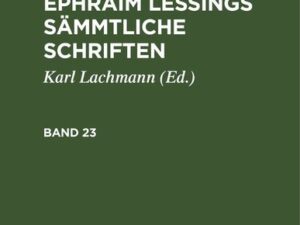 Gotthold Ephraim Lessing: Gotthold Ephraim Lessings Sämmtliche Schriften. Band 23