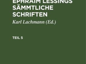 Gotthold Ephraim Lessing: Gotthold Ephraim Lessings Sämmtliche Schriften. Teil 5