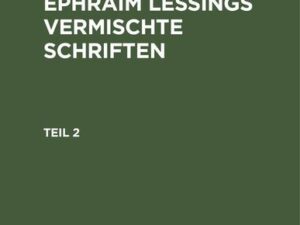 Gotthold Ephraim Lessing: Gotthold Ephraim Lessings Vermischte Schriften. Teil 2