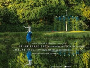 Grüne Paradiese. Historische Gärten in der Lausitz