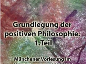 Grundlegung der positiven Philosophie. 1.Teil