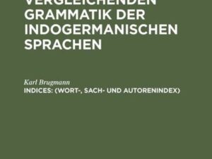 Grundriss der vergleichenden Grammatik der indogermanischen Sprachen / (Wort-, Sach- und Autorenindex)