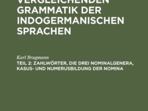 Grundriss der vergleichenden Grammatik der indogermanischen Sprachen.... / Zahlwörter, die drei Nominalgenera, Kasus- und Numerusbildung der Nomina