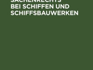 Grundriss des Sachenrechts bei Schiffen und Schiffsbauwerken