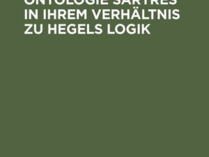 Grundzüge der Ontologie Sartres in ihrem Verhältnis zu Hegels Logik