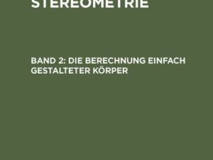 Gustav Holzmüller: Elemente der Stereometrie / Die Berechnung einfach gestalteter Körper