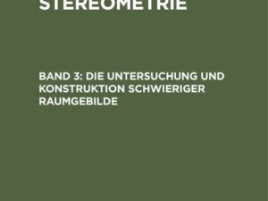 Gustav Holzmüller: Elemente der Stereometrie / Die Untersuchung und Konstruktion schwieriger Raumgebilde