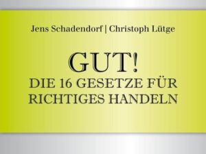 Gut! Die 16 Gesetze für richtiges Handeln