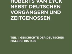 H. G. Hotho: Die Malerschule Huberts van Eyck nebst deutschen Vorgängern und Zeitgenossen / Geschichte der deutschen Malerei bis 1450