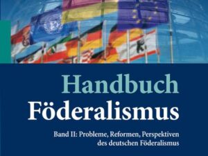 Handbuch Föderalismus - Föderalismus als demokratische Rechtsordnung und Rechtskultur in Deutschland, Europa und der Welt