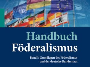 Handbuch Föderalismus - Föderalismus als demokratische Rechtsordnung und Rechtskultur in Deutschland, Europa und der Welt