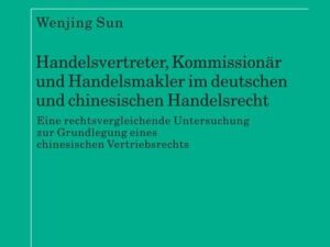 Handelsvertreter, Kommissionär und Handelsmakler im deutschen und chinesischen Handelsrecht