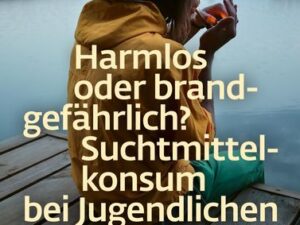 Harmlos oder brandgefährlich? Suchtmittelkonsum bei Jugendlichen (Fachratgeber Klett-Cotta, Bd.)