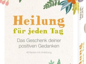 Heilung für jeden Tag – Das Geschenk deiner positiven Gedanken