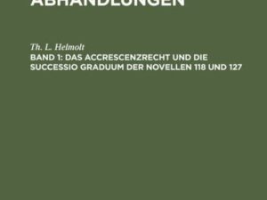 Heinr. Eduard Dirksen: Civilistische Abhandlungen / Das Accrescenzrecht und die successio graduum der Novellen 118 und 127