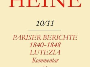 Heinrich Heine Säkularausgabe / Pariser Berichte 1840-1848 und Lutezia. Berichte über Politik, Kunst und Volksleben. Kommentar. Teilband I