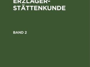 Heinrich Huttenlocher: Mineral- und Erzlagerstättenkunde / Heinrich Huttenlocher: Mineral- und Erzlagerstättenkunde. Band 2