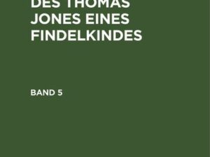 Henry Fielding: Geschichte des Thomas Jones eines Findelkindes / Henry Fielding: Geschichte des Thomas Jones eines Findelkindes. Band 5