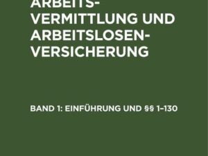 Herbert Schmeißer: Gesetz über Arbeitsvermittlung und Arbeitslosenversicherung / Einführung und §§ 1–130