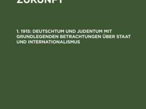 Hermann Cohen: Von deutscher Zukunft / Deutschtum und Judentum mit grundlegenden Betrachtungen über Staat und Internationalismus