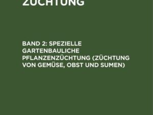 Hermann Kuckuck: Pflanzenzüchtung / Spezielle gartenbauliche Pflanzenzüchtung (Züchtung von Gemüse, Obst und Sumen)