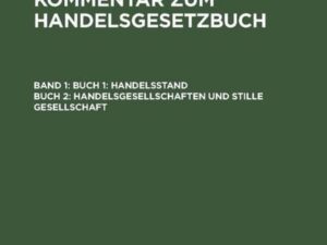 Hermann Staub: Staub’s Kommentar zum Handelsgesetzbuch / Buch 1: Handelsstand, Buch 2: Handelsgesellschaften und stille Gesellschaft