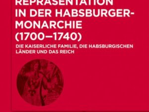 Herrschaft und Repräsentation in der Habsburgermonarchie (1700–1740)