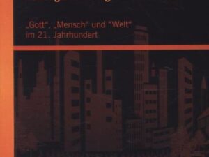 Heute glaubwürdig von Gott reden: „Gott“, „Mensch“ und “Welt“ im 21. Jahrhundert