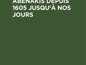 Histoire des Abenakis depuis 1605 jusqu'à nos jours