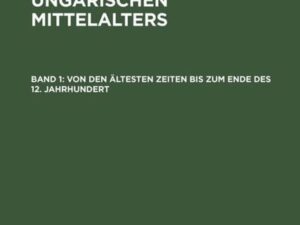 Hóman Bálint: Geschichte des ungarischen Mittelalters / Von den ältesten Zeiten bis zum Ende des 12. Jahrhundert