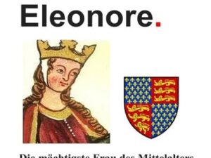 Ich, Eleonore. Die mächtigste Frau des Mittelalters.