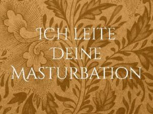 Ich leite Deine Masturbation