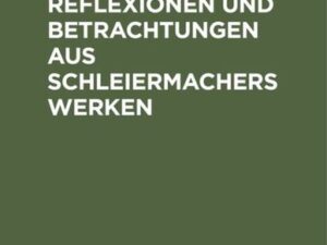 Ideen, Reflexionen und Betrachtungen aus Schleiermachers Werken