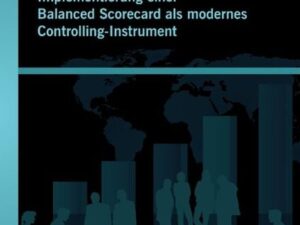 Implementierung einer Balanced Scorecard als modernes Controlling-Instrument