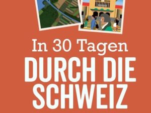 In 30 Tagen durch die Schweiz