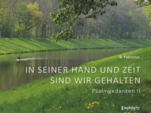 In seiner Hand und Zeit sind wir gehalten - Psalmgedanken II