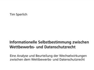 Informationelle Selbstbestimmung zwischen Wettbewerbs- und Datenschutzrecht