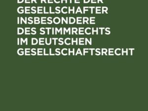 Inhalt und Grenzen der Rechte der Gesellschafter insbesondere des Stimmrechts im deutschen Gesellschaftsrecht