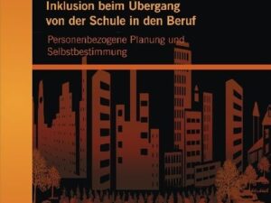 Inklusion beim Übergang von der Schule in den Beruf: Personenbezogene Planung und Selbstbestimmung