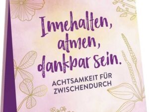 Innehalten, atmen, dankbar sein. Achtsamkeit für zwischendurch