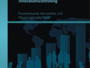 Innovationscontrolling: Praxisrelevante Kennzahlen und Steuerungsinstrumente