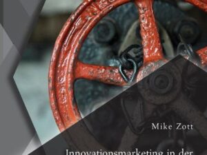 Innovationsmarketing in der Investitionsgüterindustrie: Erfolgreiche Markteinführung mittels eines Phasenmodells