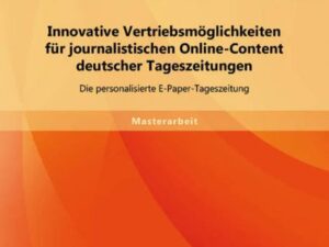 Innovative Vertriebsmöglichkeiten für journalistischen Online-Content deutscher Tageszeitungen: Die personalisierte E-Paper-Tageszeitung