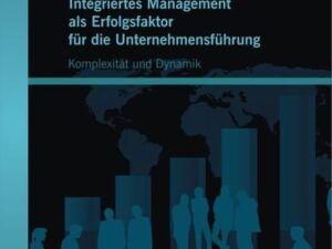 Integriertes Management als Erfolgsfaktor für die Unternehmensführung: Komplexität und Dynamik