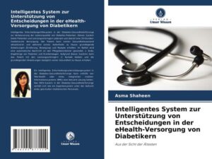 Intelligentes System zur Unterstützung von Entscheidungen in der eHealth-Versorgung von Diabetikern