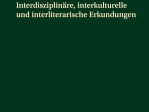 Interdisziplinäre, interkulturelle und interliterarische Erkundungen