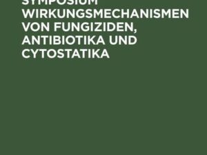 Internationales Symposium Wirkungsmechanismen von Fungiziden, Antibiotika und Cytostatika