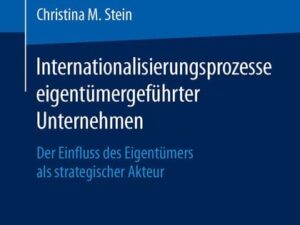 Internationalisierungsprozesse eigentümergeführter Unternehmen