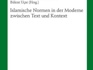 Islamische Normen in der Moderne zwischen Text und Kontext