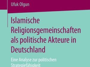 Islamische Religionsgemeinschaften als politische Akteure in Deutschland